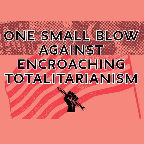 One Small Blow Against Encroaching Totalitarianism