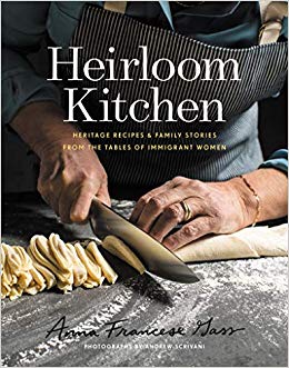 Heirloom Kitchen: Heritage Recipes and Family Stories from the Tables of Immigran Women by Anna Gass