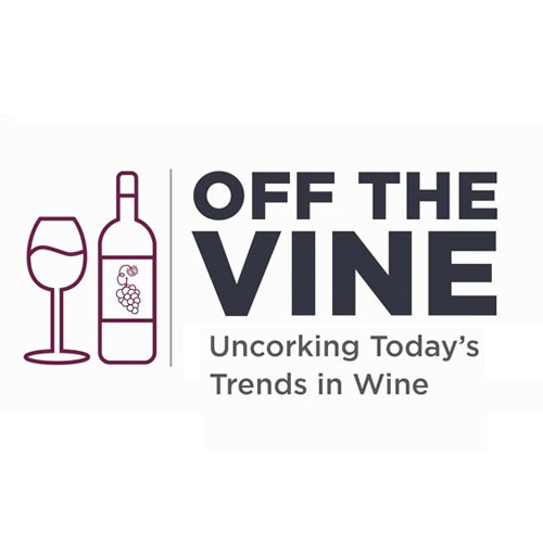 OFF THE VINE: UNCORKING TODAY’S TRENDS IN WINE