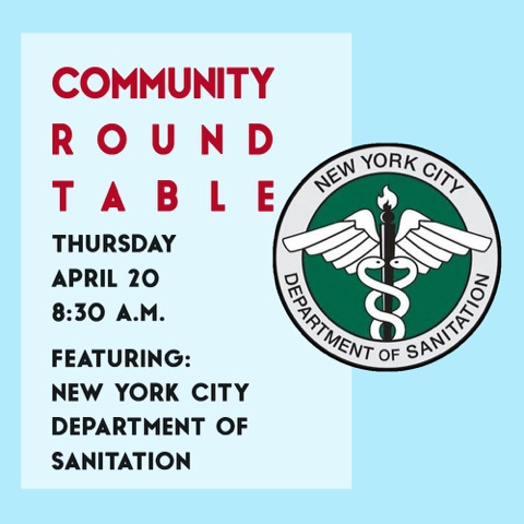 Thursday, April 20, 8:30 a.m. Community Roundtable featuring NYC Department of Sanitation